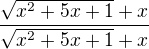 $\frac{\sqrt{x^2+5x+1} + x}{\sqrt{x^2+5x+1} + x}$