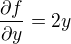 $\frac{\partial f}{\partial y}= 2y$