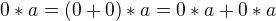 $0*a=(0+0)*a= 0*a+0*a$