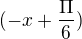 $(-x+\frac{\Pi }{6}) $