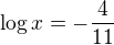 $\log{x}=-\frac{4}{11}$