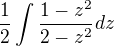 $\frac{1}{2}\int \frac{1-z^2}{2-z^2}dz$