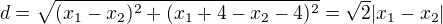 $d=\sqrt{(x_1-x_2)^2+(x_1+4-x_2-4)^2}=\sqrt2|x_1-x_2| $