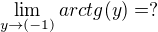 $\lim_{y\to(-1)}arctg(y)= ?$