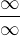 $\frac{\infty}{ \infty}$
