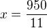 $x=\frac{950}{11}$