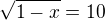 $\sqrt{1-x}=10$