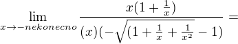 $\lim_{x\to-nekonecno}\frac{x(1+\frac1x)}{(x)(-\sqrt{(1+\frac1x + \frac{1}{x^2}} -1)}=$