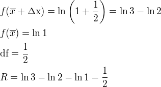 $f(\overline{x}+\rm{\Delta}x)=\ln\(1+\frac{1}{2}\)=\ln3-\ln2\nlf(\overline{x})=\ln1\nl\rm{d}f=\frac{1}{2}\nlR=\ln3-\ln2-\ln1-\frac{1}{2}$