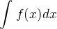 $\int_{}^{}f(x)dx$