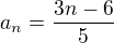 $a_{n}=\frac{3n-6}5� $