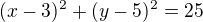 $(x-3)^{2}+ (y-5)^{2}=25$