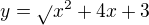 $y=\sqrt{}x^{2}+4x+3$
