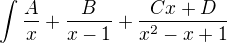 $\int \frac{A}{x}+\frac{B}{x-1}+\frac{Cx+D}{x^2-x+1}$