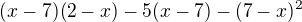 $(x-7)(2-x) -5(x-7)-(7-x)^{2}$