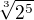$\sqrt[3]{2^{5}}$