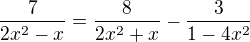 $\frac{7}{2x^{2}-x}=\frac{8}{2x^{2}+x}-\frac{3}{1-4x^{2}}$