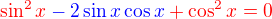 $\color{red}\sin^2 x \color{blue}- 2\sin x\cos x\color{red}+\cos^2x = 0$