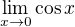 $\lim_{x \to 0} \cos x$