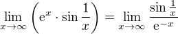 $\lim_{x\to\infty }\bigg(\mathrm{e}^{x}\cdot \sin \frac{1}{x}\bigg)=\lim_{x\to\infty }\frac{\sin \frac{1}{x}}{\mathrm{e}^{-x}}$