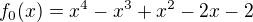 kopírovat do textarea $f_0(x)=x^4-x^3+x^2-2x-2$