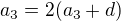 $a_3=2(a_3+d)$