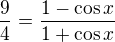 $\frac{9}{4}=\frac{1-\cos x}{1+\cos x}$