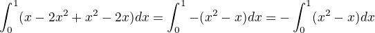 $\int_{0}^{1}(x - 2x^{2} + x^{2} - 2x) dx = \int_{0}^{1} - (x^{2} - x)dx = - \int_{0}^{1} (x^{2} - x) dx$
