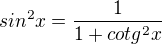 $sin^{2}x=\frac{1}{1+cotg^{2}x}$