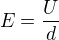 $E=\frac{U}{d}$
