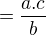 $=\frac{a.c}{b}$