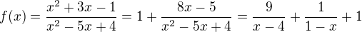 $f(x)=\frac{x^2+3x-1}{x^2-5x+4}=1+\frac{8x-5}{x^2-5x+4}=\frac{9}{x-4}+\frac{1}{1-x}+1$