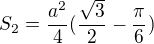 $S_{2}=\frac{a^{2}}{4}(\frac{\sqrt{3}}{2}-\frac{\pi }{6})$
