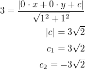 $3=\frac{|0\cdot x+0\cdot y+c|}{\sqrt{1^2+1^2}}\\|c|=3\sqrt 2\\c_1=3\sqrt 2\\c_2=-3\sqrt 2$