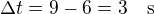 $\Delta t=9-6=3\quad\rm{s}$