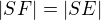 $|SF|=|SE|$