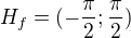 $H_f=(-\frac{\pi }{2};\frac{\pi }{2})$