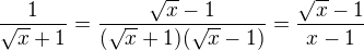 $\frac{1}{\sqrt{x}+1}=\frac{\sqrt{x}-1}{(\sqrt{x}+1)(\sqrt{x}-1)}=\frac{\sqrt{x}-1}{x-1}$