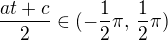 $ \frac {at + c}{2} \in (-\frac {1}{2} \pi, \, \frac {1}{2} \pi ) $