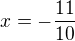 $x=-\frac{11}{10}$