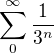 $\sum_0^\infty{\frac{1}{3^n}}$