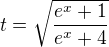 $t=\sqrt{\frac{e^x+1}{e^x+4}}$