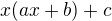 $x(ax+b)+c$