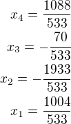 $x_4=\frac{1088}{533}\\x_3=-\frac{70}{533}\\x_2=-\frac{1933}{533}\\x_1=\frac{1004}{533}$