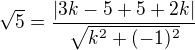 $\sqrt 5=\frac{|3k-5+5+2k|}{\sqrt{k^2+(-1)^2}}$