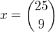 $x ={25\choose9}$