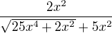 $\frac{2x^2}{\sqrt{25x^4+2x^2}+5x^2}$