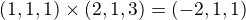 kopírovat do textarea $ (1, 1, 1) \times (2, 1, 3) = (-2, 1, 1)$