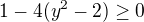 $1-4(y^2-2)\ge0$