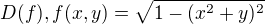 $D(f), f(x,y)=\sqrt{1-(x^{2}+y)^{2}}$